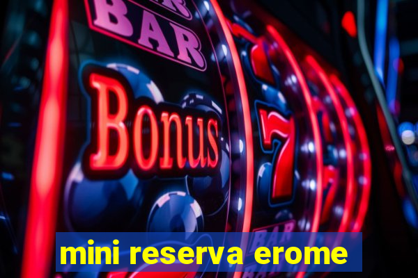 mini reserva erome