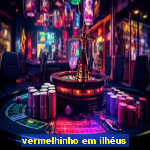 vermelhinho em ilhéus