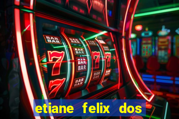 etiane felix dos santos nua