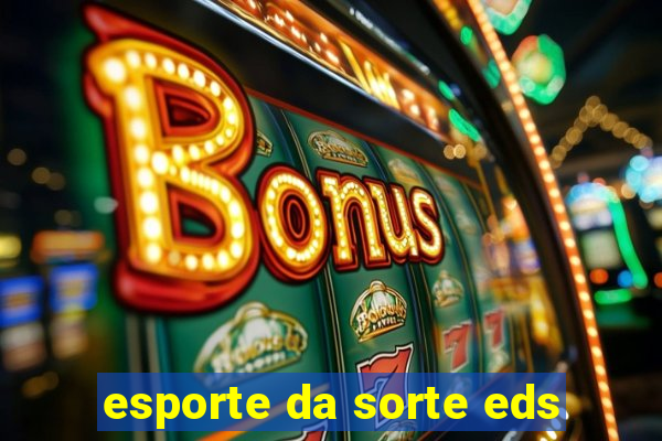 esporte da sorte eds