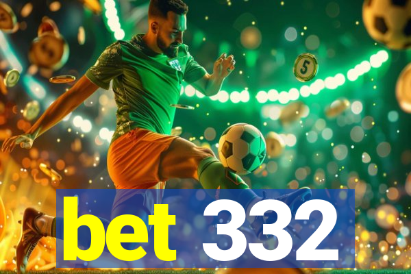 bet 332