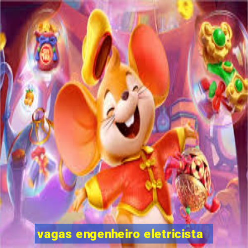 vagas engenheiro eletricista