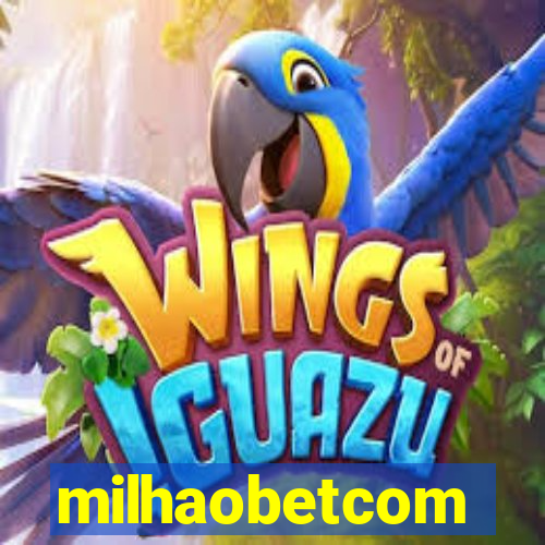 milhaobetcom