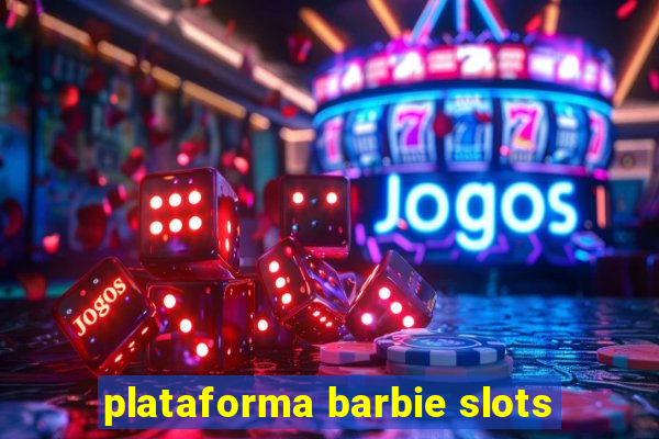 plataforma barbie slots