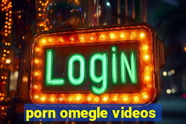 porn omegle videos