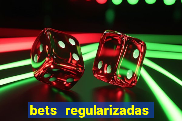 bets regularizadas no brasil