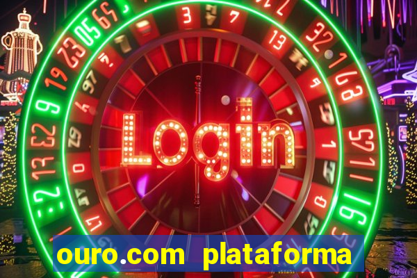 ouro.com plataforma de jogos