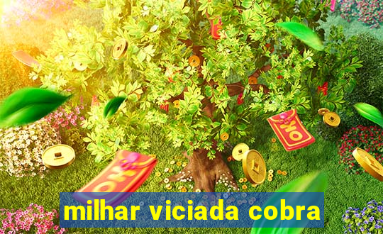 milhar viciada cobra