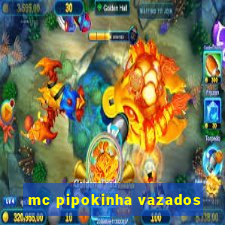 mc pipokinha vazados