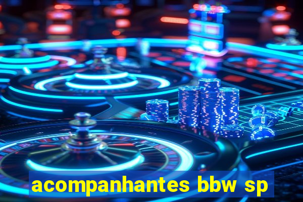 acompanhantes bbw sp