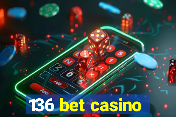 136 bet casino