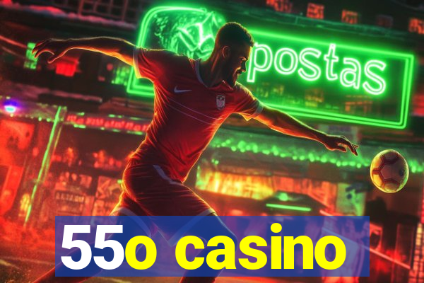 55o casino