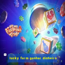 lucky farm ganhar dinheiro