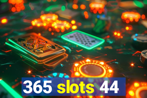 365 slots 44