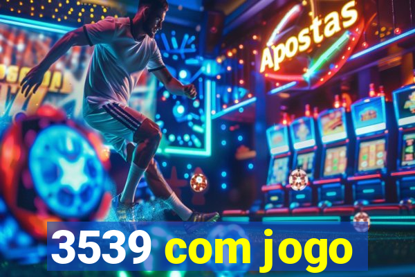 3539 com jogo