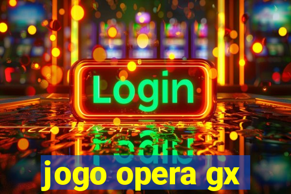 jogo opera gx