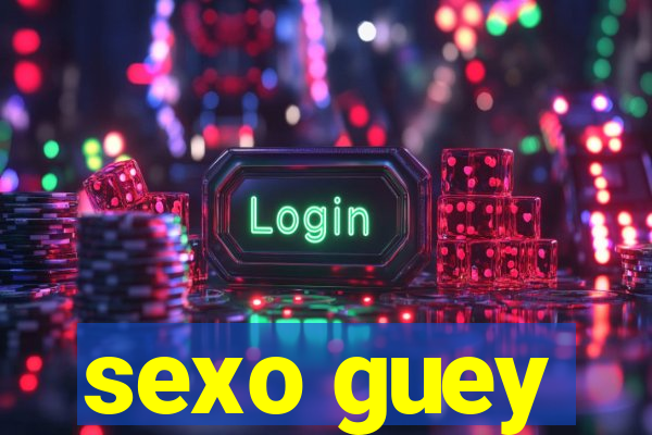 sexo guey