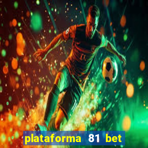 plataforma 81 bet é confiável