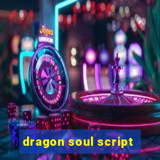 dragon soul script