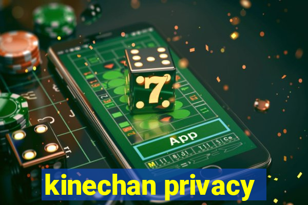 kinechan privacy