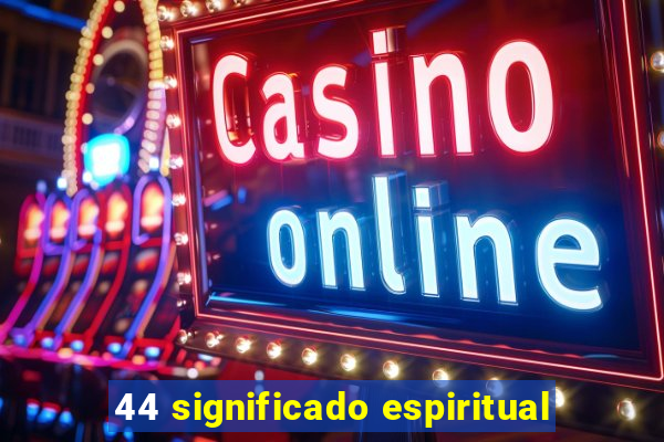 44 significado espiritual