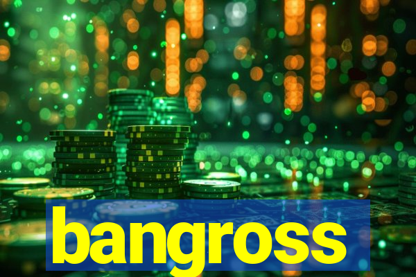 bangross