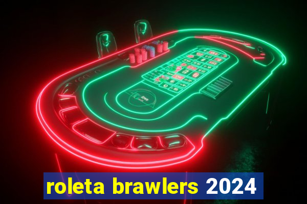 roleta brawlers 2024